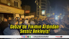 Gebze’de Yıkımın Ardından Sessiz Bekleyiş!