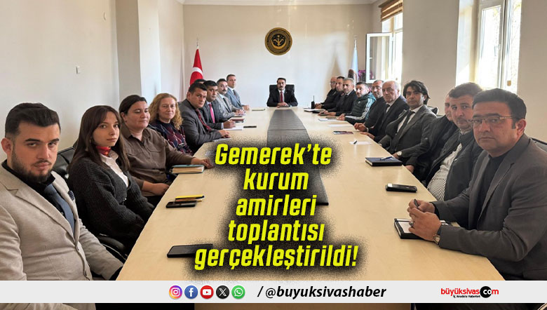 Gemerek’te kurum amirleri toplantısı gerçekleştirildi!