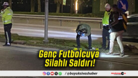 Genç Futbolcuya Silahlı Saldırı!