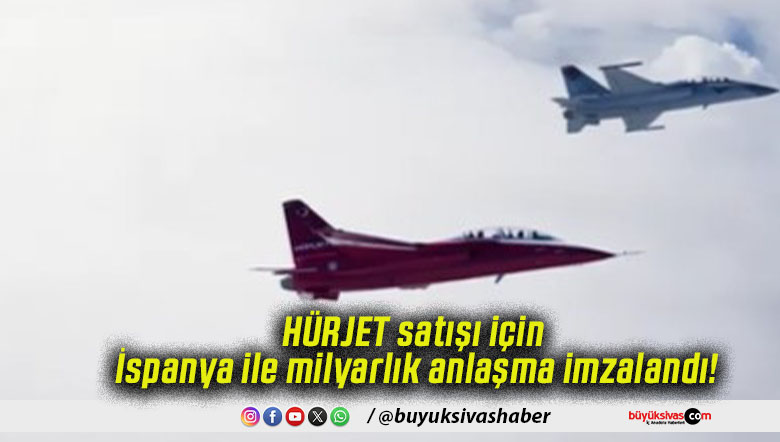 HÜRJET satışı için İspanya ile milyarlık anlaşma imzalandı!
