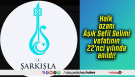 Halk ozanı Âşık Sefil Selimi vefatının 22’nci yılında anıldı!