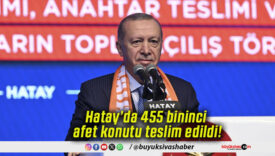 Hatay’da 455 bininci afet konutu teslim edildi!