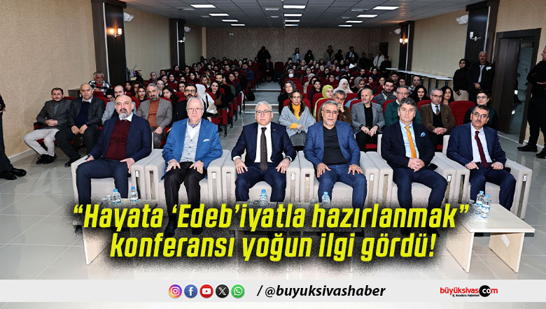 “Hayata ‘Edeb’iyatla hazırlanmak” konferansı yoğun ilgi gördü!