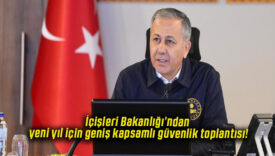 İçişleri Bakanlığı’ndan yeni yıl için geniş kapsamlı güvenlik toplantısı!