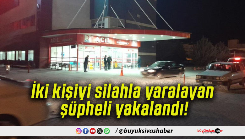 İki kişiyi silahla yaralayan şüpheli yakalandı!