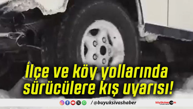İlçe ve köy yollarında sürücülere kış uyarısı!