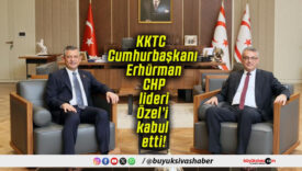 KKTC Cumhurbaşkanı Erhürman CHP lideri Özel’i kabul etti!