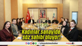 Kadınlar sanayide söz sahibi oluyor!