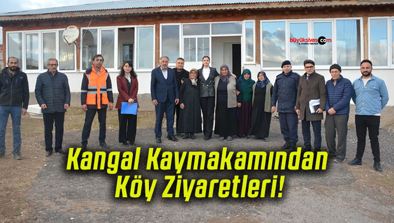 Kangal Kaymakamından Köy Ziyaretleri!