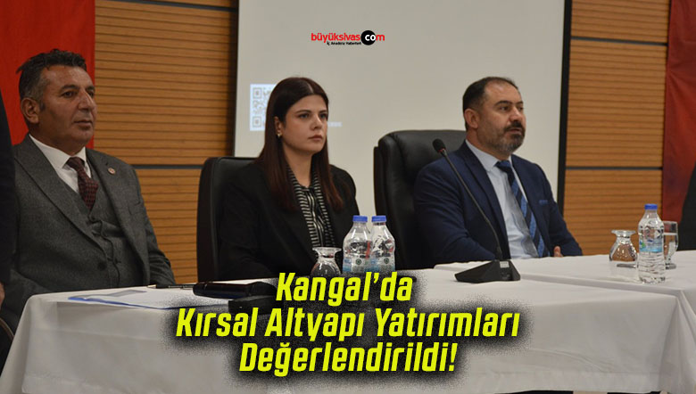 Kangal’da Kırsal Altyapı Yatırımları Değerlendirildi!