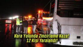 Kara Yolunda Zincirleme Kaza! 12 Kişi Yaralandı!
