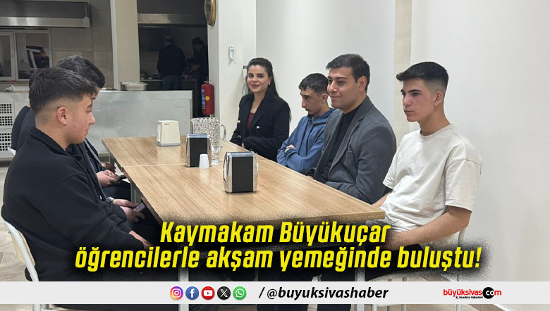 Kaymakam Büyükuçar öğrencilerle akşam yemeğinde buluştu!