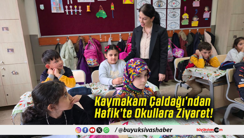 Kaymakam Çaldağı’ndan Hafik’te Okullara Ziyaret!