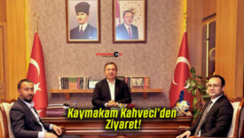 Kaymakam Kahveci’den Ziyaret!
