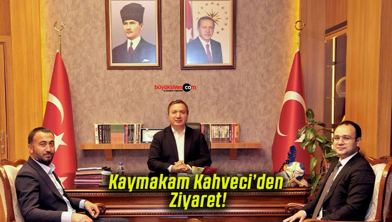 Kaymakam Kahveci’den Ziyaret!