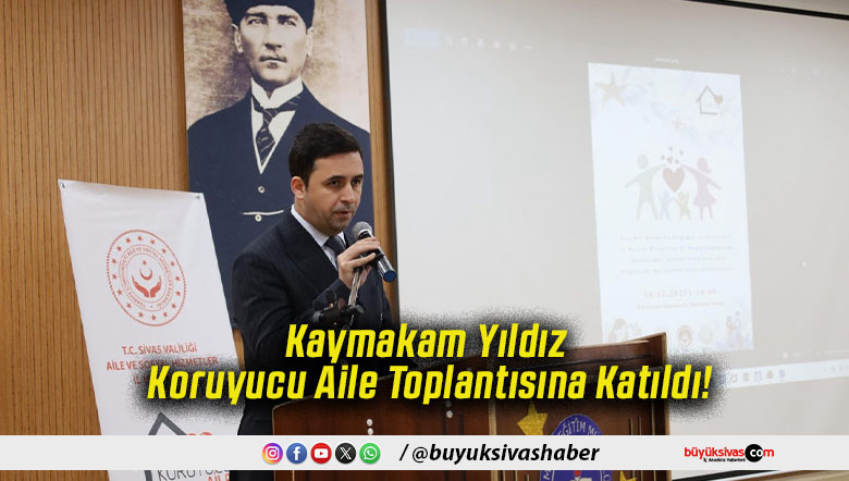 Kaymakam Yıldız Koruyucu Aile Toplantısına Katıldı!