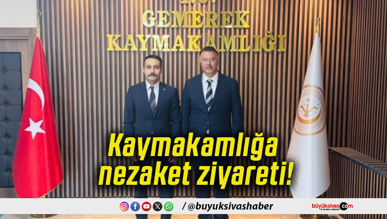 Kaymakamlığa nezaket ziyareti!