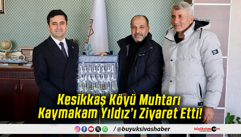 Kesikkaş Köyü Muhtarı Kaymakam Yıldız’ı Ziyaret Etti!