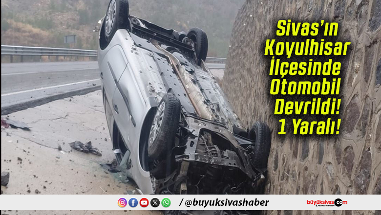 Sivas’ın Koyulhisar İlçesinde Otomobil Devrildi! 1 Yaralı!