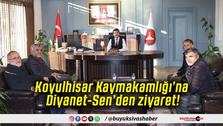 Koyulhisar Kaymakamlığı’na Diyanet-Sen’den ziyaret!