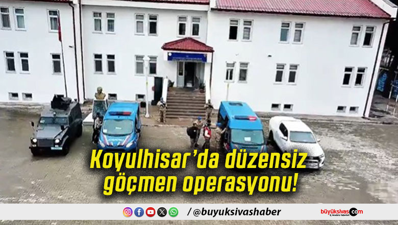 Koyulhisar’da düzensiz göçmen operasyonu!