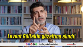 Levent Gültekin gözaltına alındı!