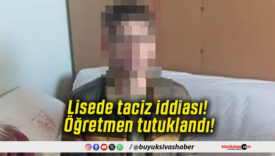 Lisede taciz iddiası! Öğretmen tutuklandı!