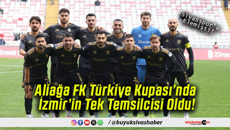 Aliağa FK Türkiye Kupası’nda İzmir’in Tek Temsilcisi Oldu!