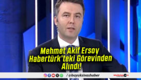 Mehmet Akif Ersoy Görevinden Alındı!