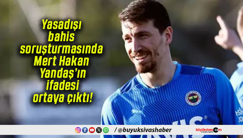 Mert Hakan Yandaş’ın ifadesi ortaya çıktı