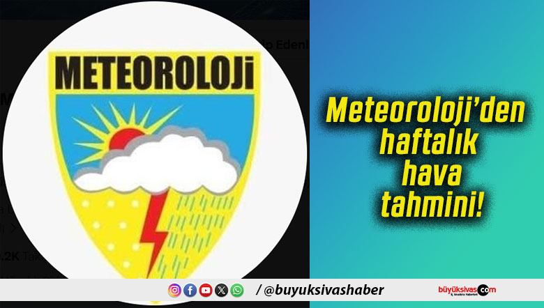 Meteoroloji’den haftalık hava tahmini! Sıcaklıklar artıyor!