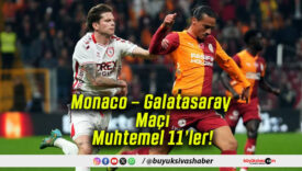 Monaco – Galatasaray Maçı Muhtemel 11’ler!