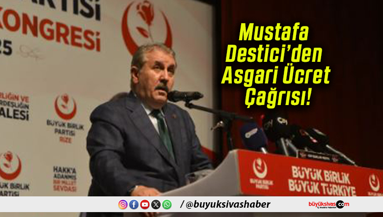 Mustafa Destici’den Asgari Ücret Çağrısı