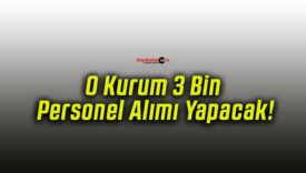 O Kurum 3 Bin Personel Alımı Yapacak!