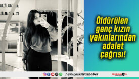 Öldürülen genç kızın yakınlarından adalet çağrısı!