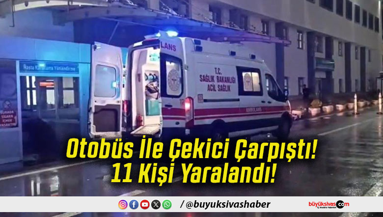 Otobüs İle Çekici Çarpıştı! 11 Kişi Yaralandı!
