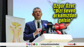 Özgür Özel: “Bizi seven arkamızdan gelsin”
