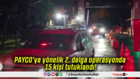 PAYCO’ya yönelik 2. dalga operasyonda 15 kişi tutuklandı!