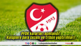 PFDK kararları açıklandı! Kulüplere para cezası ve tribün yaptırımları!
