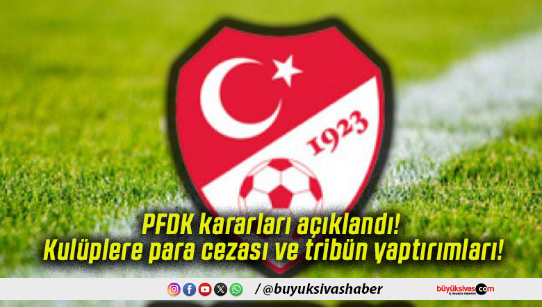 PFDK kararları açıklandı! Kulüplere para cezası ve tribün yaptırımları!