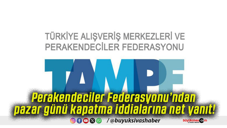 Perakendeciler Federasyonu’ndan pazar günü kapatma iddialarına net yanıt!