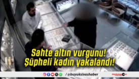 Sahte altın vurgunu! Şüpheli kadın yakalandı!