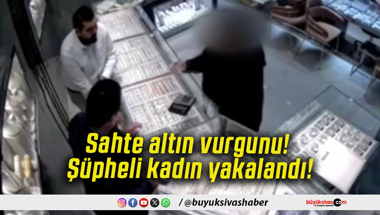 Sahte altın vurgunu! Şüpheli kadın yakalandı!