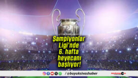 Şampiyonlar Ligi’nde 6. hafta heyecanı başlıyor!