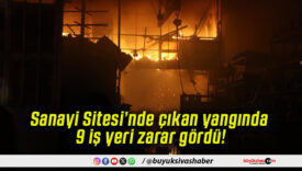 Sanayi Sitesi’nde çıkan yangında 9 iş yeri zarar gördü!