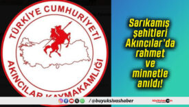 Sarıkamış şehitleri Akıncılar’da rahmet ve minnetle anıldı!
