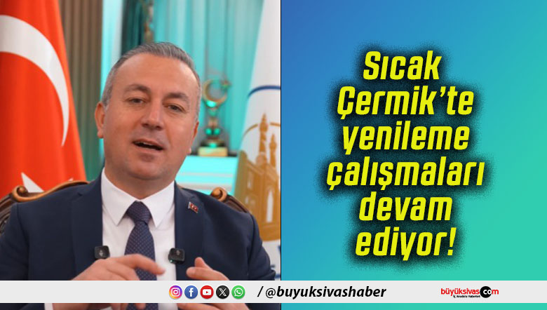 Sıcak Çermik’te yenileme çalışmaları devam ediyor!