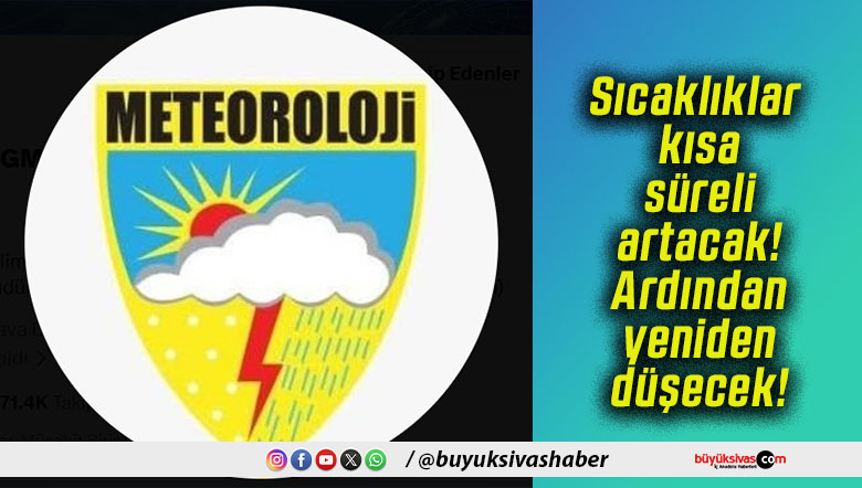 Sıcaklıklar kısa süreli artacak! Ardından yeniden düşecek!