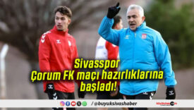 Sivasspor Çorum FK maçı hazırlıklarına başladı!