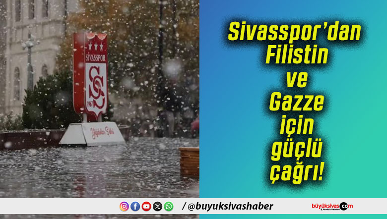 Sivasspor’dan Filistin ve Gazze için güçlü çağrı!